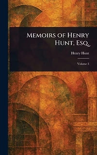 Memoirs of Henry Hunt, Esq. (Volume 1)