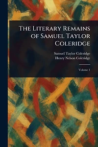 The Literary Remains of Samuel Taylor Coleridge