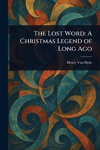 The Lost Word: A Christmas Legend of Long Ago