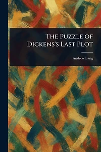 The Puzzle of Dickens's Last Plot