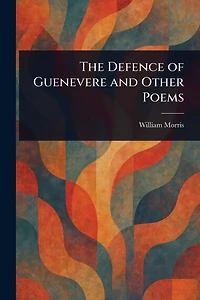 The Defence of Guenevere, and Other Poems (1858)