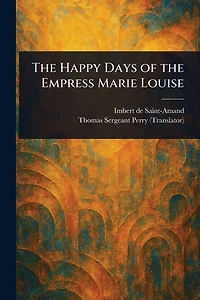 the Happy Days of Empress Marie Louise