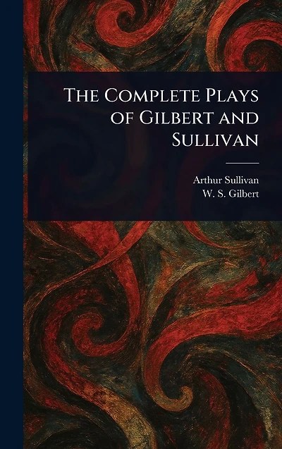 The Complete Plays Of Gilbert And Sullivan