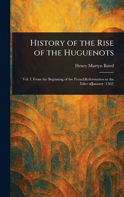 History of the Rise Huguenots