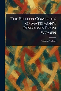 The Fifteen Comforts of Matrimony: Responses From Women
