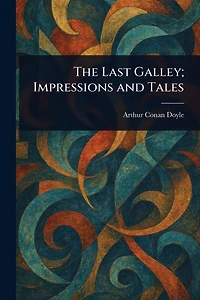 The Last Galley: Impressions and Tales (World Classics, Unabridged)