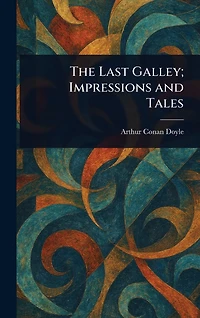 The Last Galley: Impressions and Tales (World Classics, Unabridged)