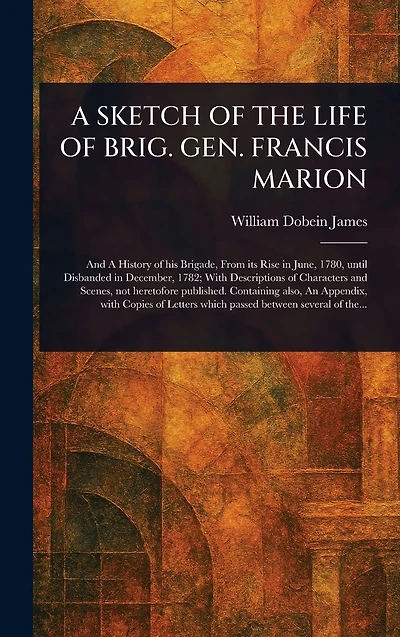 A Sketch Of The Life Brig. Gen. Francis Marion