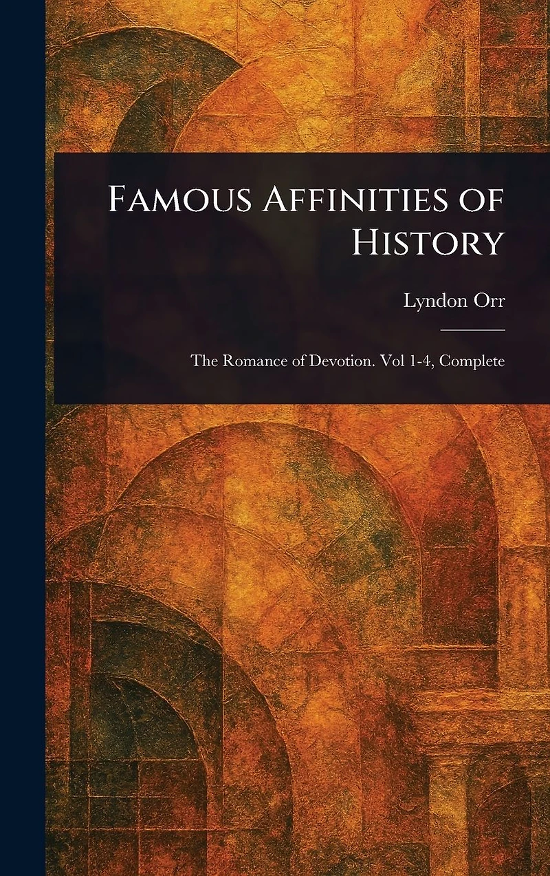 Famous Affinities of History (Volumes I-IV Complete)