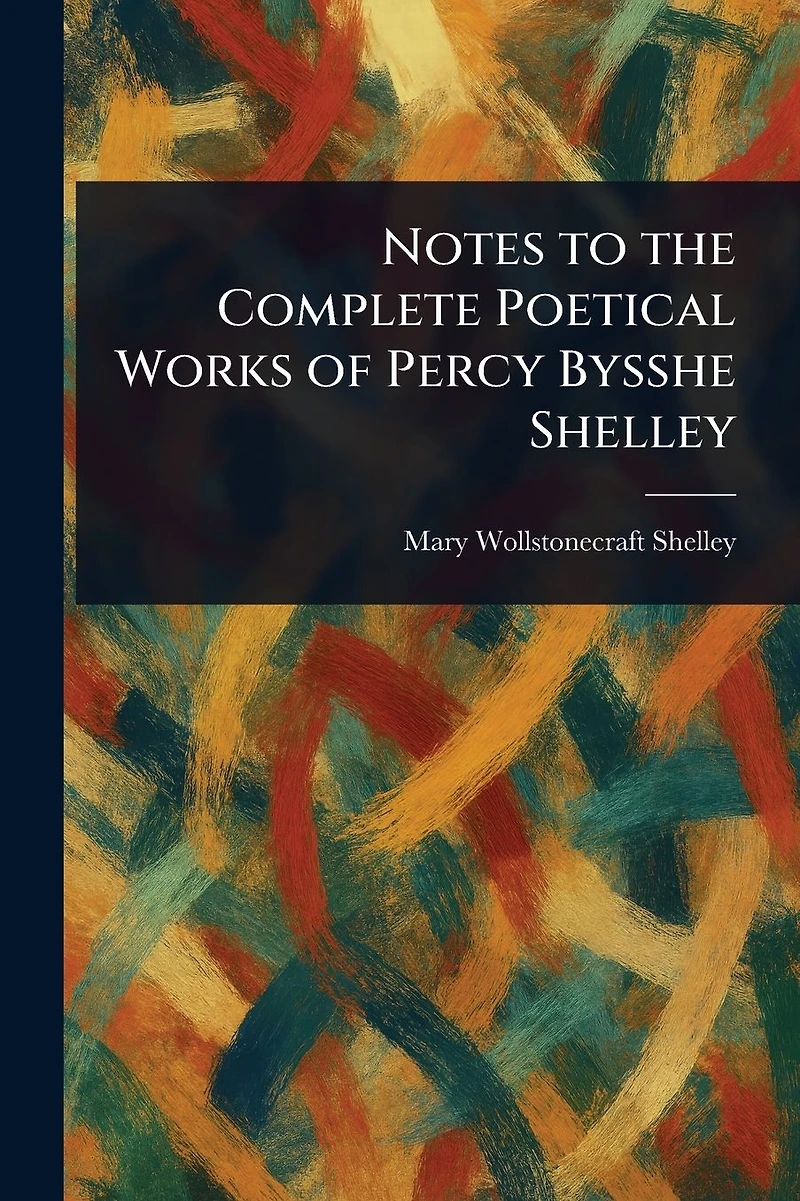 Notes to The Complete Poetical Works of Percy Bysshe Shelley