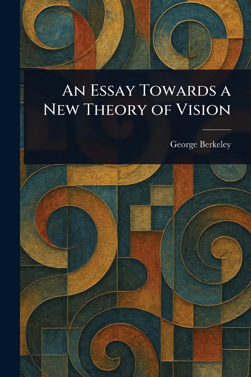 An Essay Towards A New Theory Of Vision