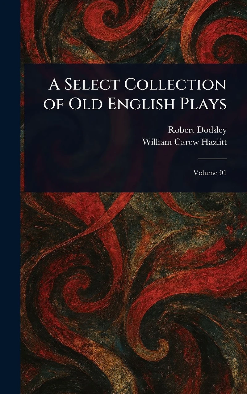 A Select Collection of Old English Plays