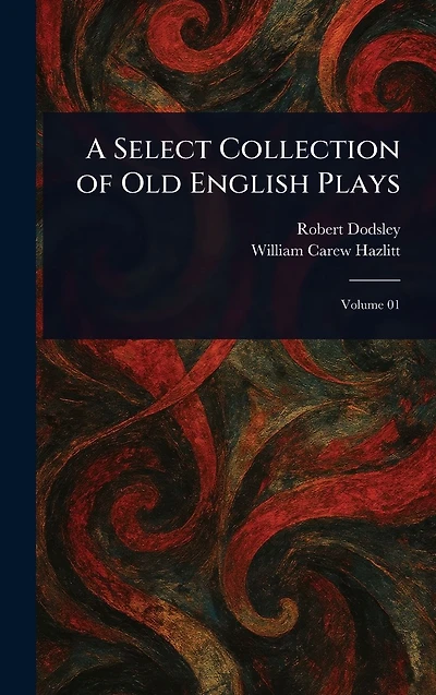 A Select Collection of Old English Plays
