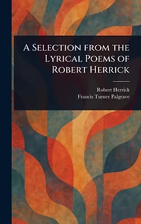 A Selection from the Lyrical Poems of Robert Herrick