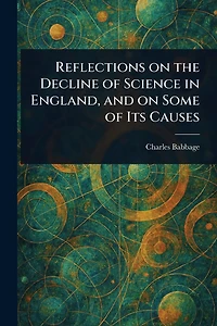 Reflections on the Decline of Science England, and Some Its Causes