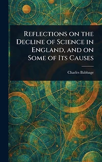 Reflections on the Decline of Science England, and Some Its Causes