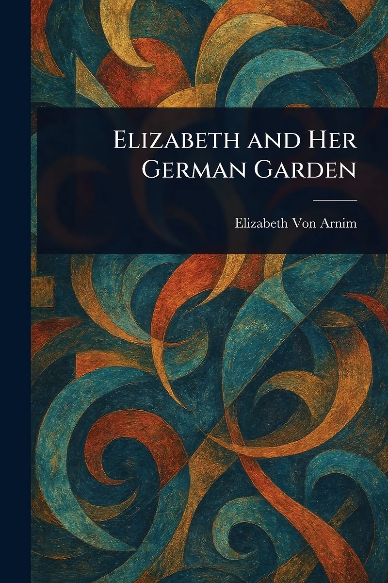 Elizabeth and Her German Garden