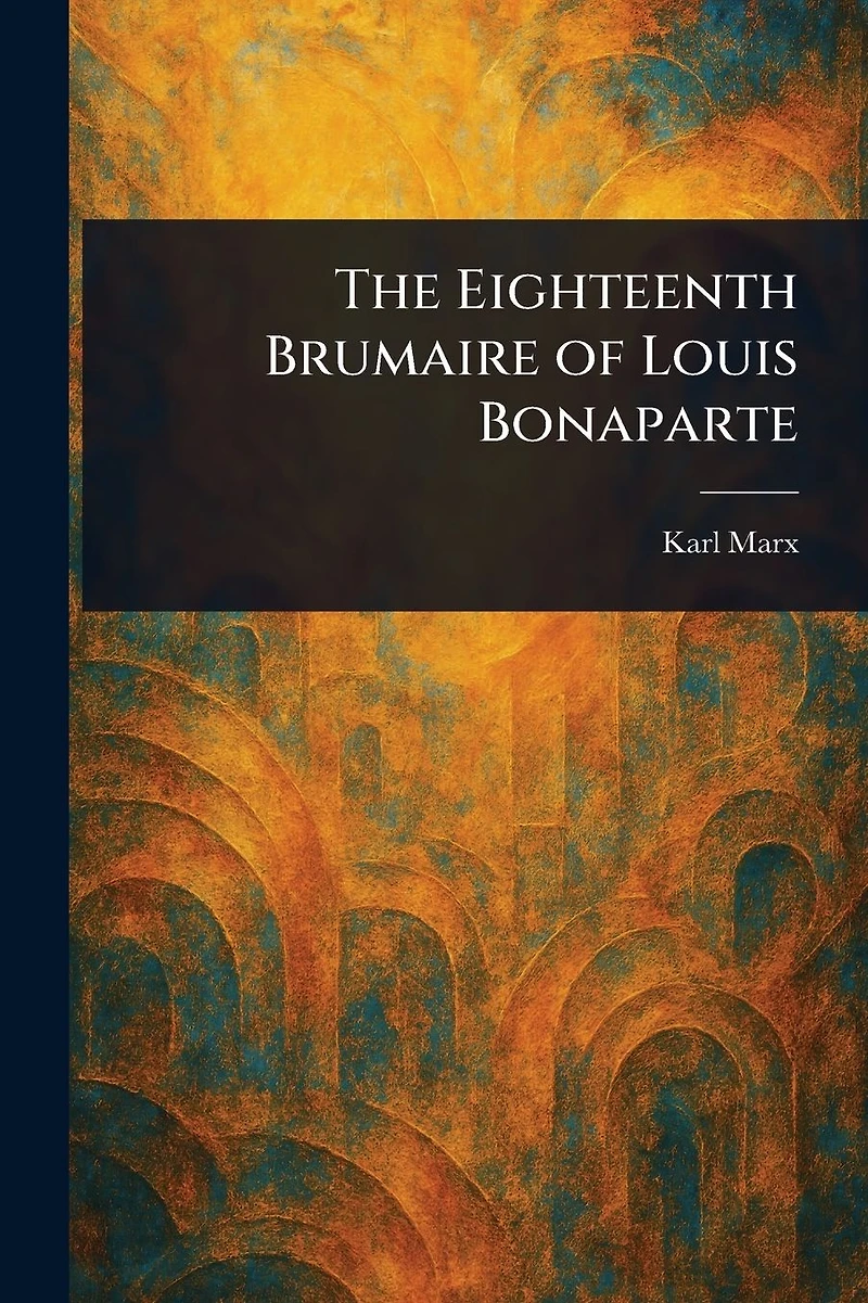 The Eighteenth Brumaire Of Louis Bonaparte