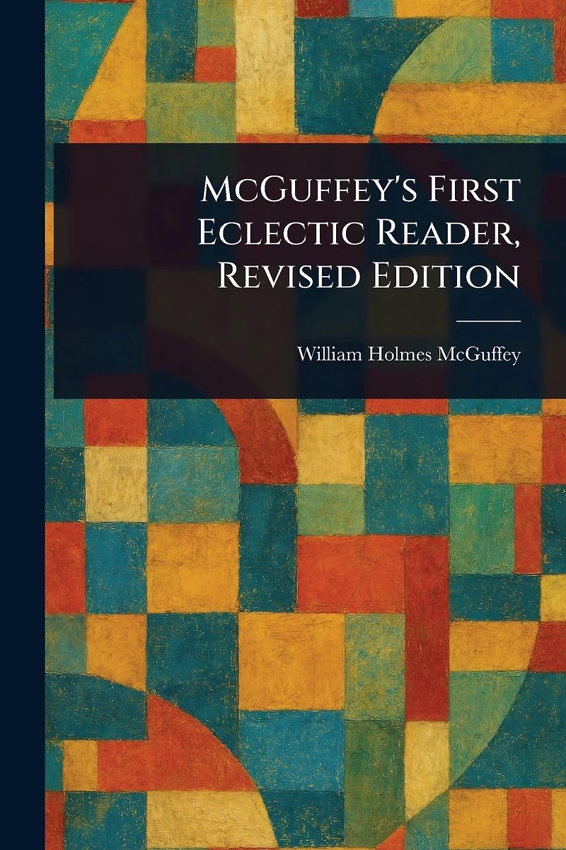 McGuffey's First Eclectic Reader: Revised Edition (1879)