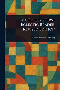 McGuffey's First Eclectic Reader: Revised Edition (1879)