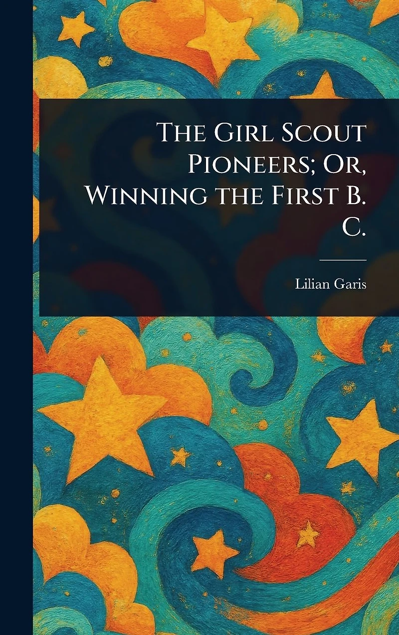 The Girl Scout Pioneers Or Winning First B. C.