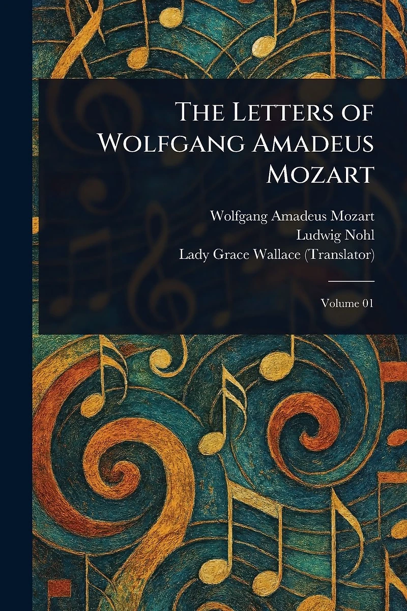 The Letters of Wolfgang Amadeus Mozart