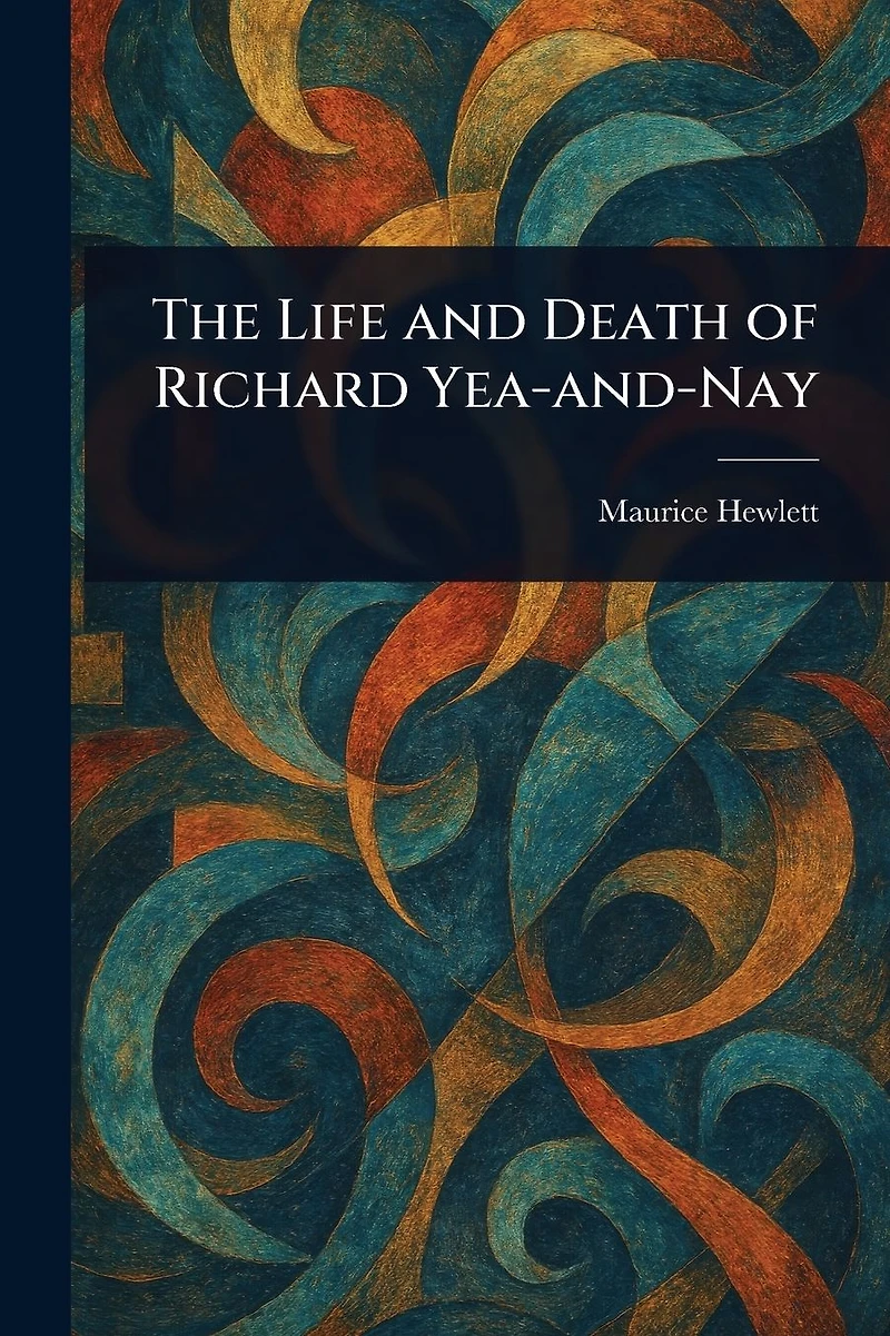 The Life and Death of Richard Yea-and-Nay