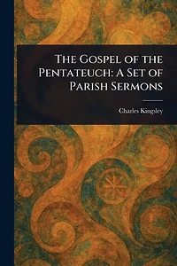 the Gospel of Pentateuch: A set Parish Sermons