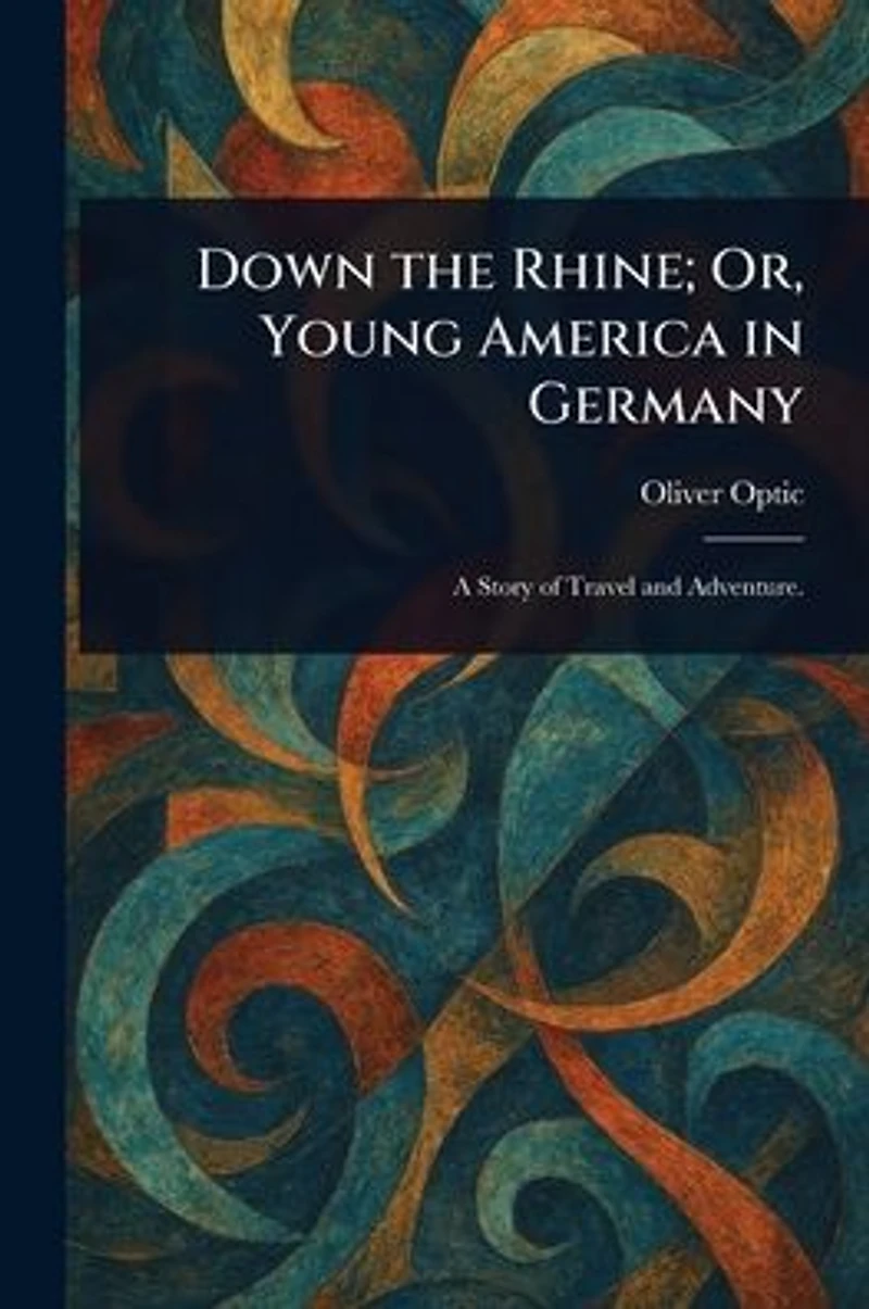 Down the Rhine; Or, Young America Germany