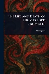 The Life And Death Of Thomas Lord Cromwell