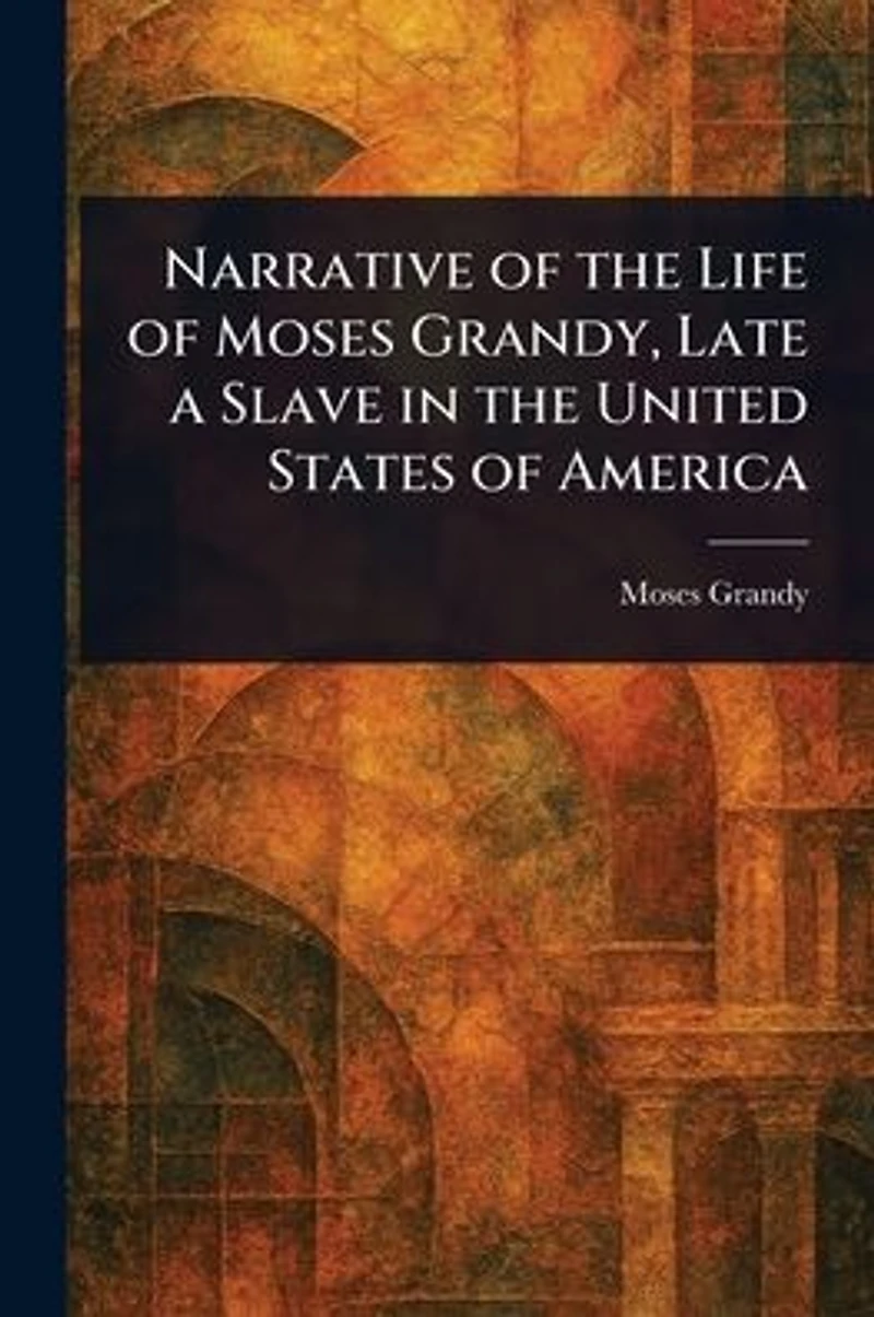 Narrative of The Life Moses Grandy: Late A Slave United States America