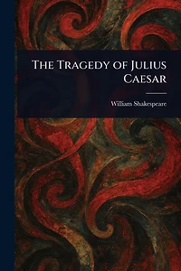 The Tragedy of Julius Caesar (World Classics Shakespeare Series)