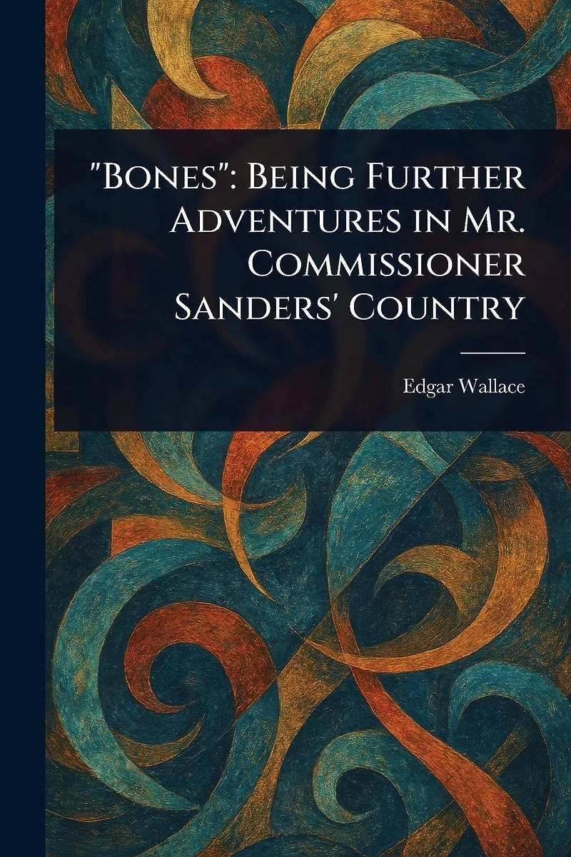 Bones Being Further Adventures Mr. Commissioner Sanders' Country