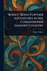 Bones Being Further Adventures Mr. Commissioner Sanders' Country