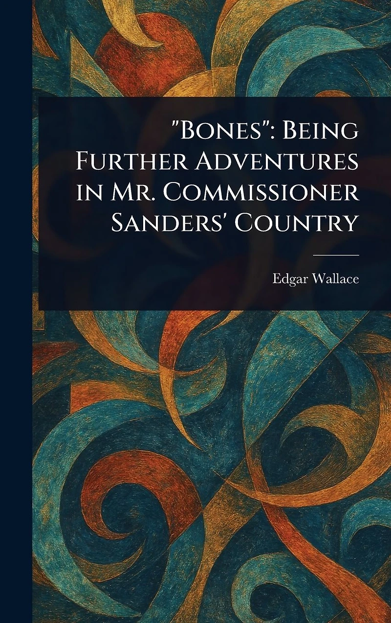 Bones Being Further Adventures Mr. Commissioner Sanders' Country