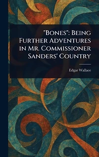 Bones Being Further Adventures Mr. Commissioner Sanders' Country