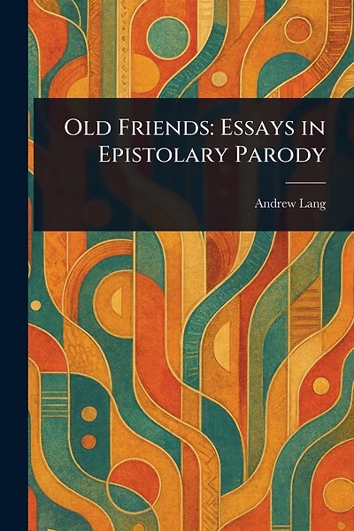 Old Friends Essays in Epistolary Parody