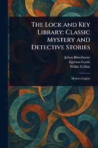 The Lock And Key Library Classic Mystery Detective Stories