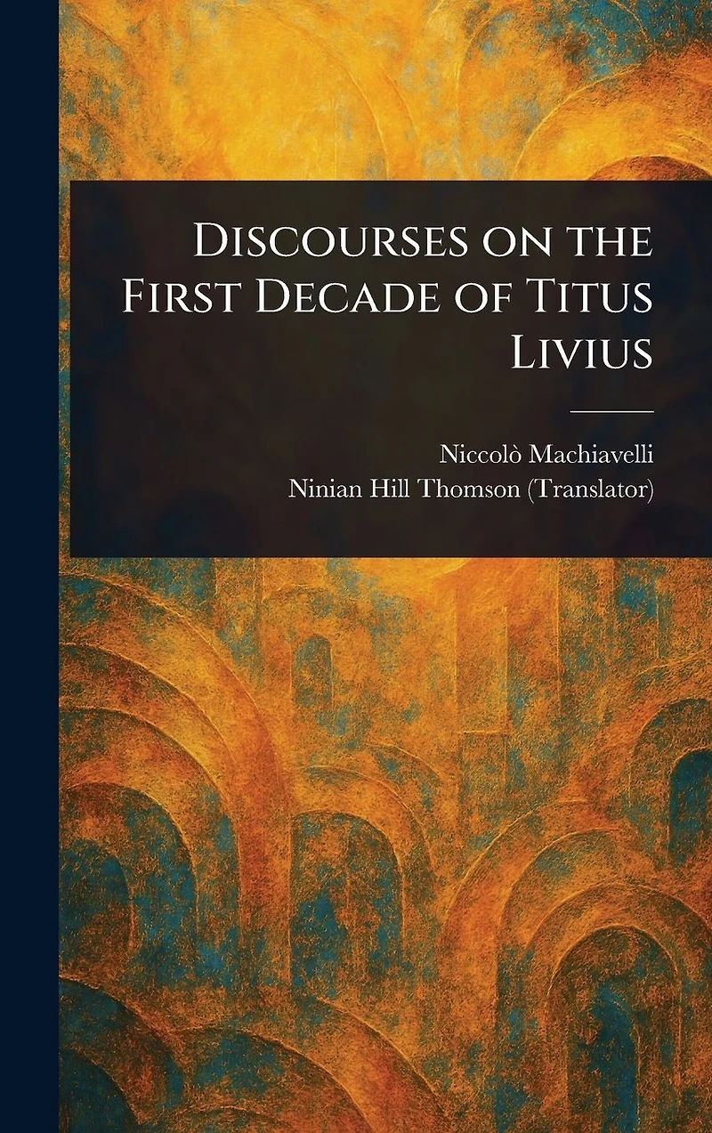 Discourses on the First Decade of Titus Livius