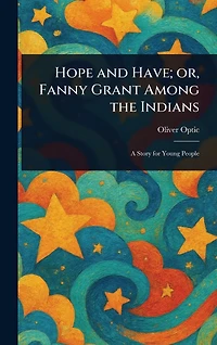 Hope and Have; or, Fanny Grant Among The Indians