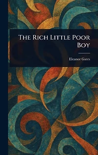The Rich Little Poor Boy (Classic Reprint)
