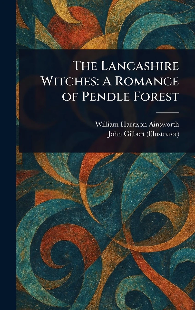 The Lancashire Witches - A Romance Of Pendle Forest