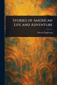 Stories of American Life and Adventure