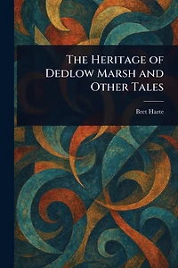 The Heritage of Dedlow Marsh and Other Tales