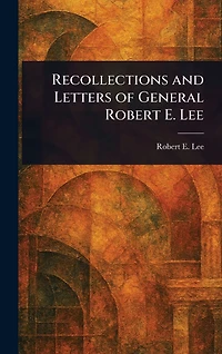 Recollections and Letters of General Robert E. Lee