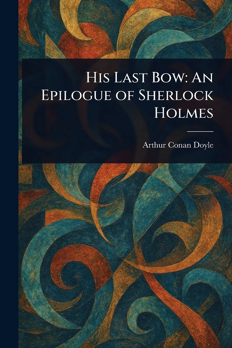 His Last Bow: An Epilogue of Sherlock Holmes