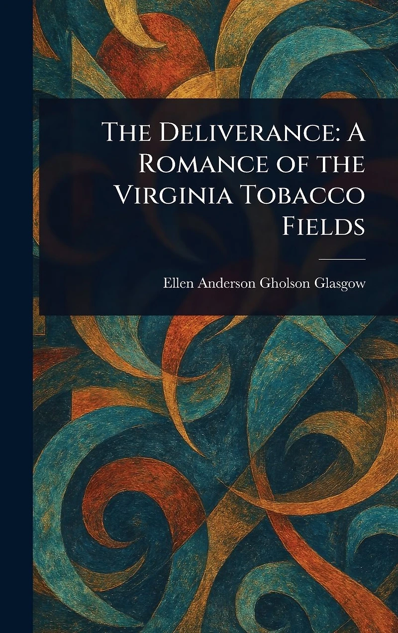 The Deliverance; A Romance Of Virginia Tobacco Fields