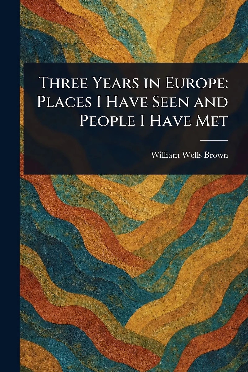 Three Years Europe: Places I Have Seen and People Met