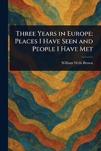 Three Years Europe: Places I Have Seen and People Met