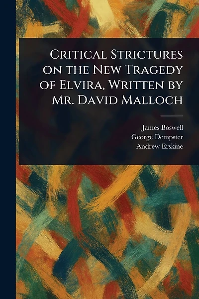 Critical Strictures on the New Tragedy of Elvira, Written by Mr. David Malloch (1763)